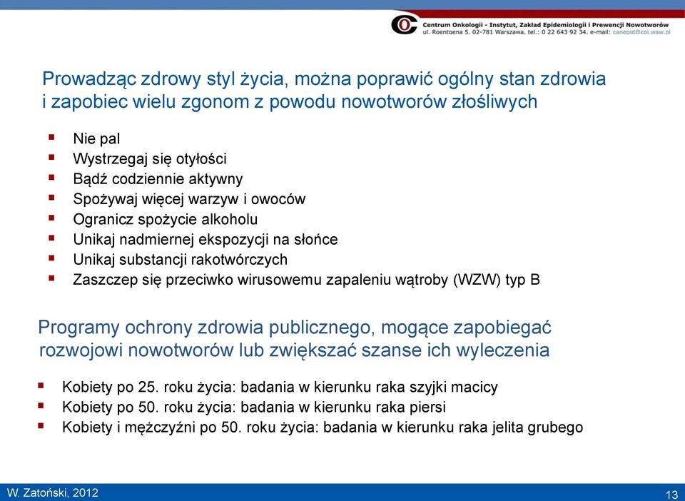 wątroby (WZW) typ B Programy ochrony zdrowia publicznego, mogące zapobiegać rozwojowi nowotworów lub zwiększać szanse ich wyleczenia Kobiety po 25.