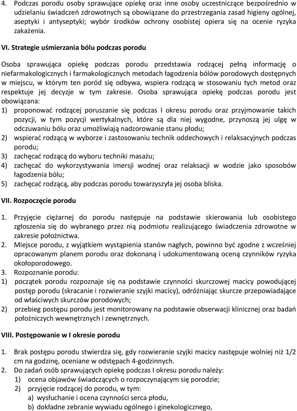 Strategie uśmierzania bólu podczas porodu Osoba sprawująca opiekę podczas porodu przedstawia rodzącej pełną informację o niefarmakologicznych i farmakologicznych metodach łagodzenia bólów porodowych