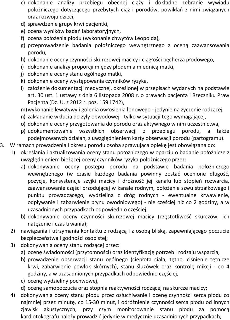 dokonanie oceny czynności skurczowej macicy i ciągłości pęcherza płodowego, i) dokonanie analizy proporcji między płodem a miednicą matki, j) dokonanie oceny stanu ogólnego matki, k) dokonanie oceny