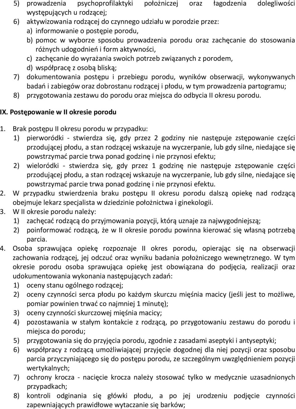 bliską; 7) dokumentowania postępu i przebiegu porodu, wyników obserwacji, wykonywanych badań i zabiegów oraz dobrostanu rodzącej i płodu, w tym prowadzenia partogramu; 8) przygotowania zestawu do