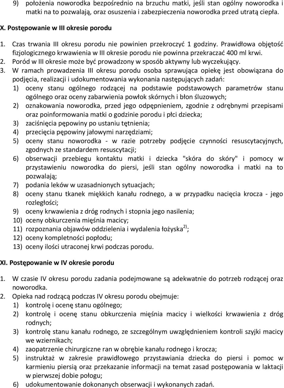 Prawidłowa objętość fizjologicznego krwawienia w III okresie porodu nie powinna przekraczać 400 ml krwi. 2. Poród w III okresie może być prowadzony w sposób aktywny lub wyczekujący. 3.