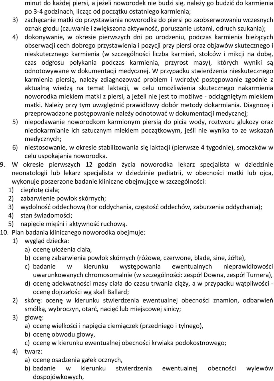 bieżących obserwacji cech dobrego przystawienia i pozycji przy piersi oraz objawów skutecznego i nieskutecznego karmienia (w szczególności liczba karmień, stolców i mikcji na dobę, czas odgłosu