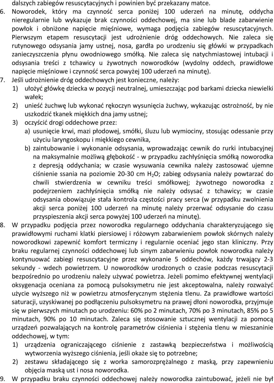 wymaga podjęcia zabiegów resuscytacyjnych. Pierwszym etapem resuscytacji jest udrożnienie dróg oddechowych.