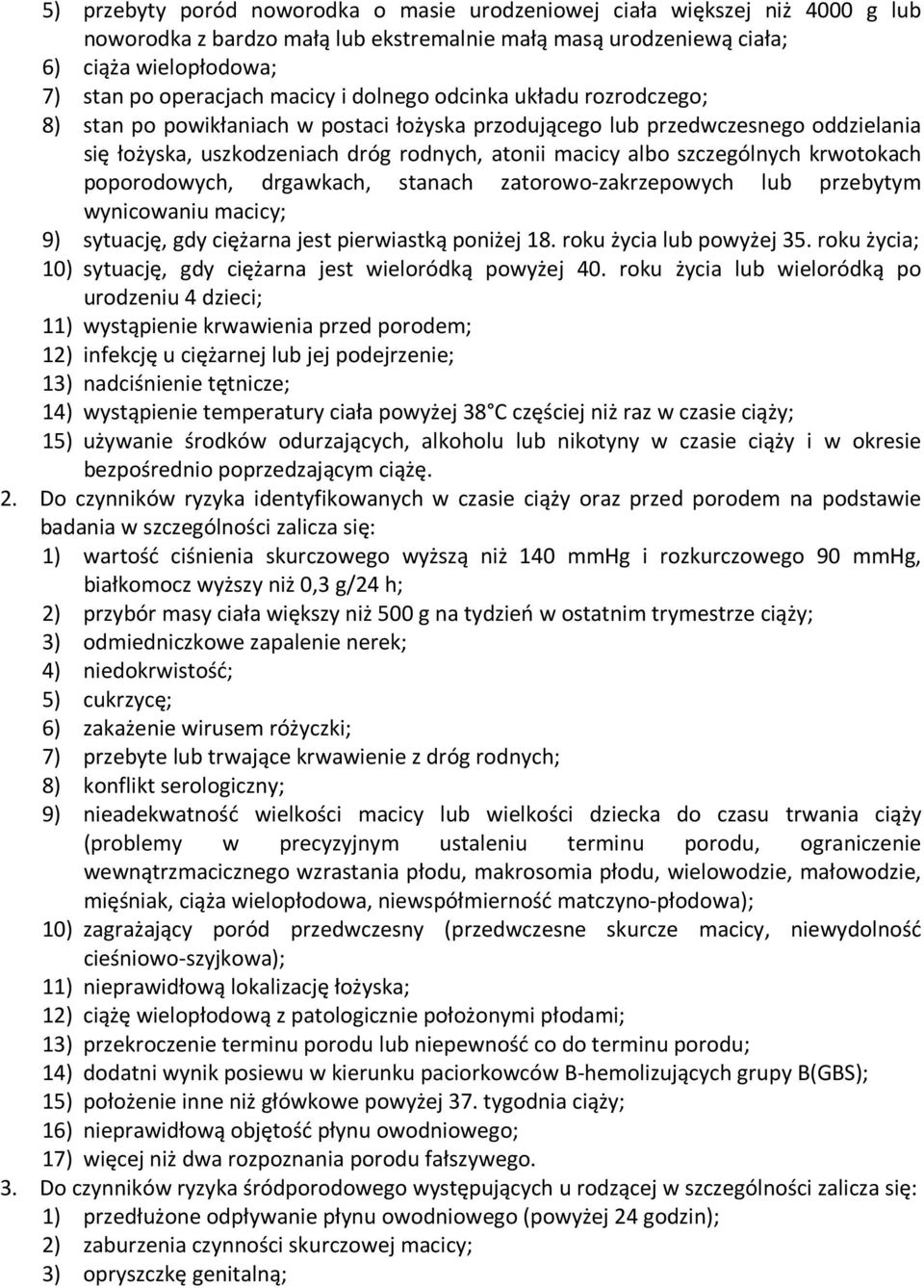 szczególnych krwotokach poporodowych, drgawkach, stanach zatorowo-zakrzepowych lub przebytym wynicowaniu macicy; 9) sytuację, gdy ciężarna jest pierwiastką poniżej 18. roku życia lub powyżej 35.