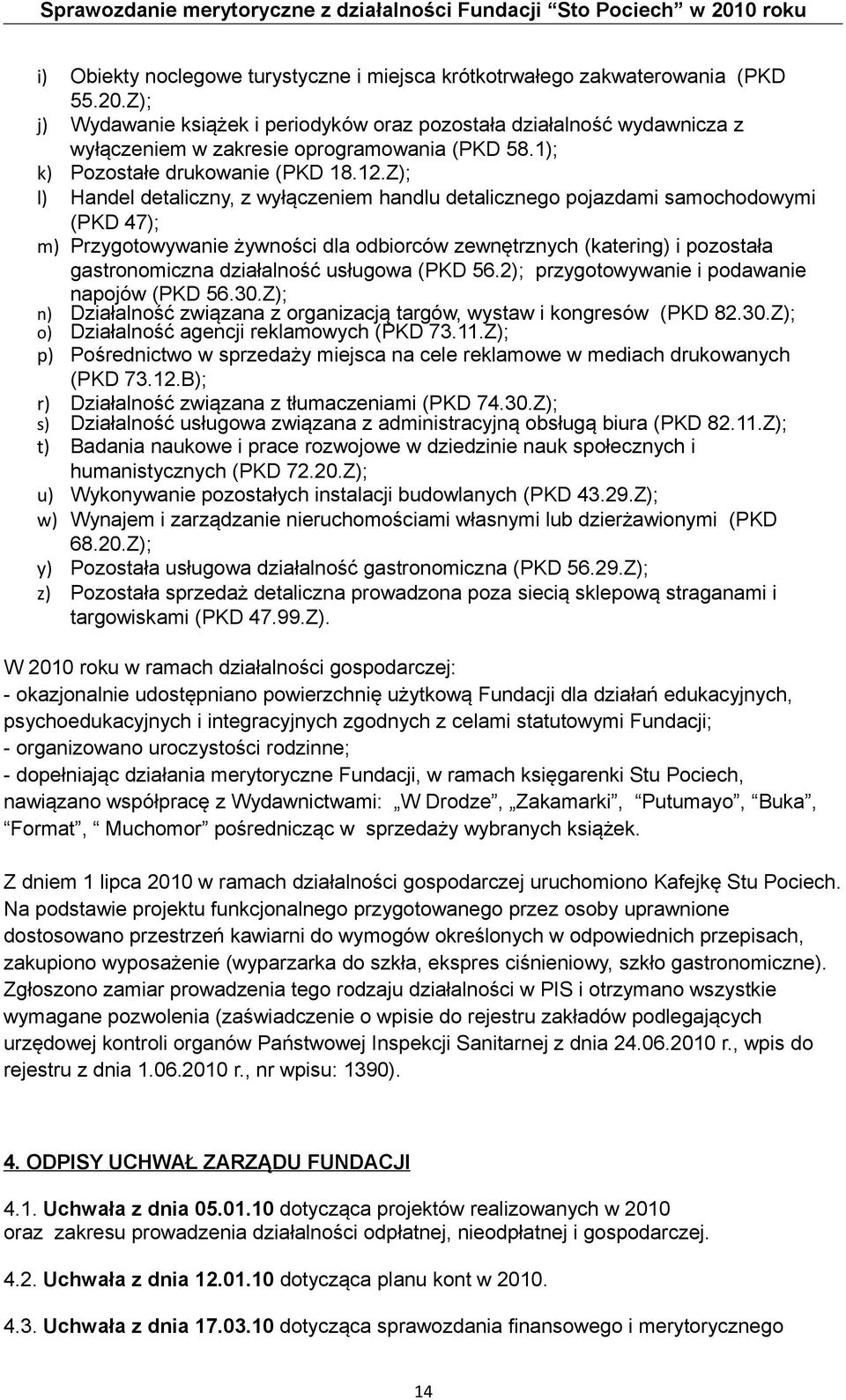 Z); l) Handel detaliczny, z wyłączeniem handlu detalicznego pojazdami samochodowymi (PKD 47); m) Przygotowywanie żywności dla odbiorców zewnętrznych (katering) i pozostała gastronomiczna działalność