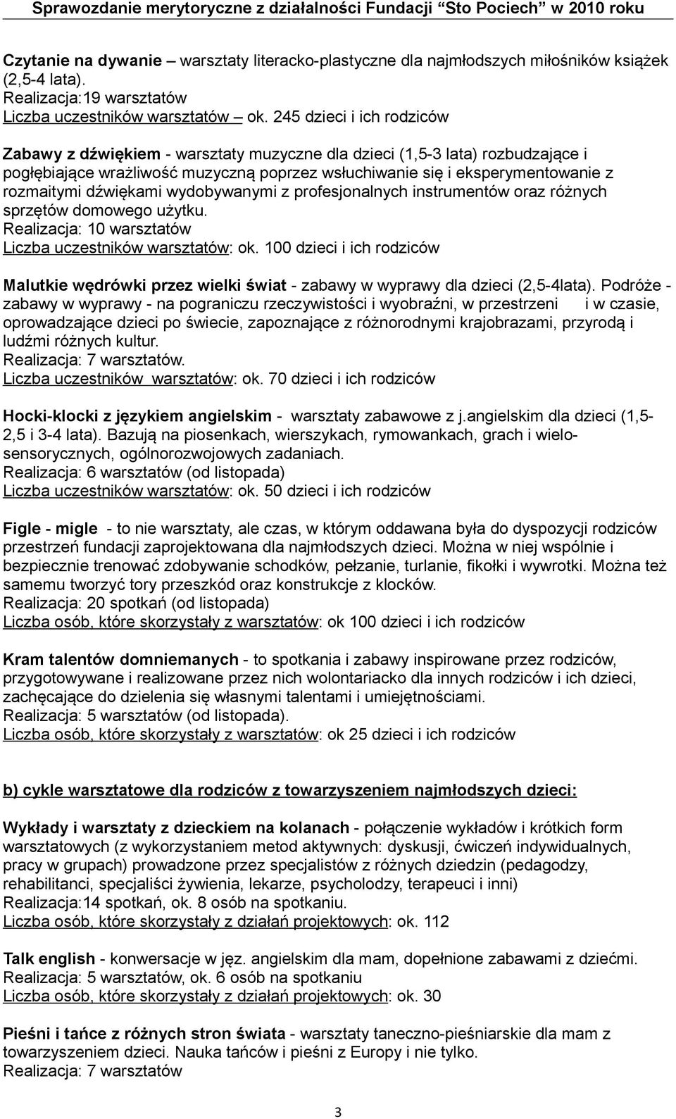 dźwiękami wydobywanymi z profesjonalnych instrumentów oraz różnych sprzętów domowego użytku. Realizacja: 10 warsztatów Liczba uczestników warsztatów: ok.