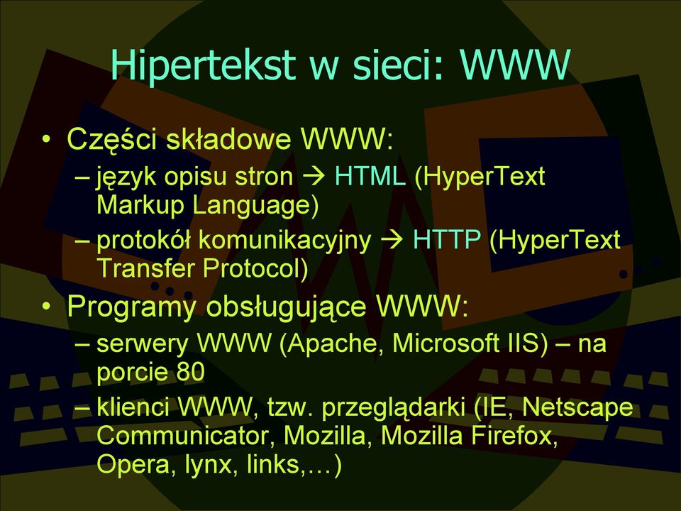 obsługujące WWW: serwery WWW (Apache, Microsoft IIS) na porcie 80 klienci WWW, tzw.