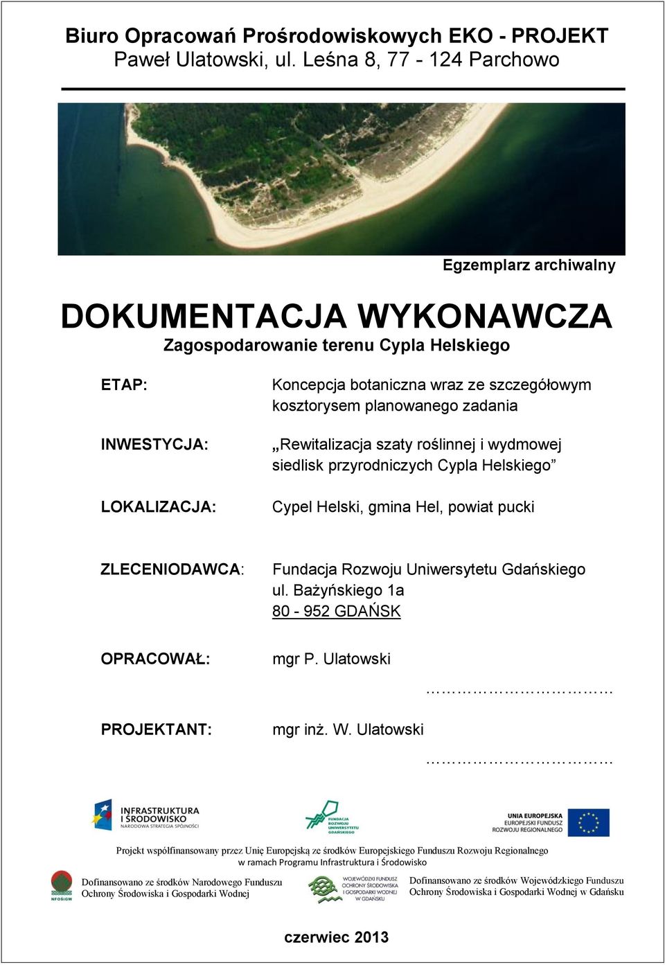 planowanego zadania Rewitalizacja szaty roślinnej i wydmowej siedlisk przyrodniczych Cypla Helskiego Cypel Helski, gmina Hel, powiat pucki ZLECENIODAWCA: Fundacja Rozwoju Uniwersytetu Gdańskiego ul.