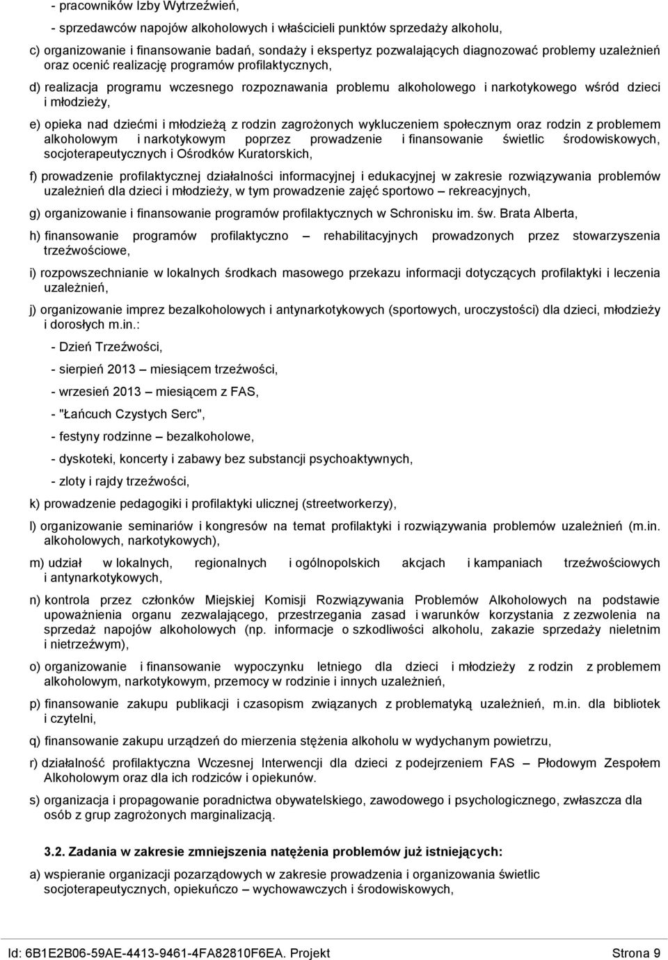 dziećmi i młodzieżą z rodzin zagrożonych wykluczeniem społecznym oraz rodzin z problemem alkoholowym i narkotykowym poprzez prowadzenie i finansowanie świetlic środowiskowych, socjoterapeutycznych i