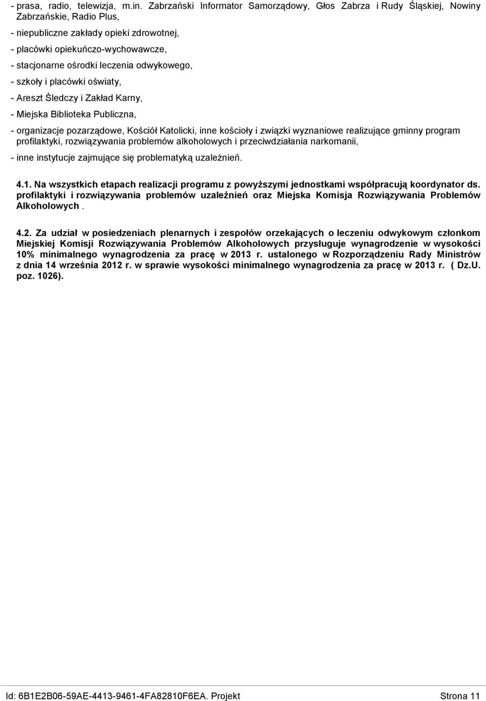 Katolicki, inne kościoły i związki wyznaniowe realizujące gminny program profilaktyki, rozwiązywania problemów alkoholowych i przeciwdziałania narkomanii, - inne instytucje zajmujące się problematyką