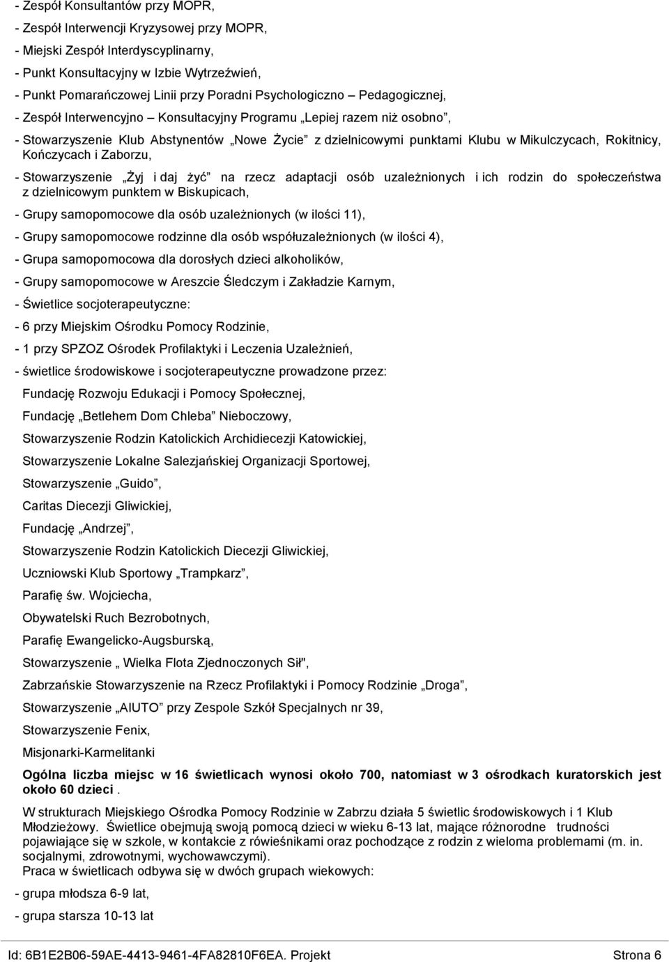 Rokitnicy, Kończycach i Zaborzu, - Stowarzyszenie Żyj i daj żyć na rzecz adaptacji osób uzależnionych i ich rodzin do społeczeństwa z dzielnicowym punktem w Biskupicach, - Grupy samopomocowe dla osób