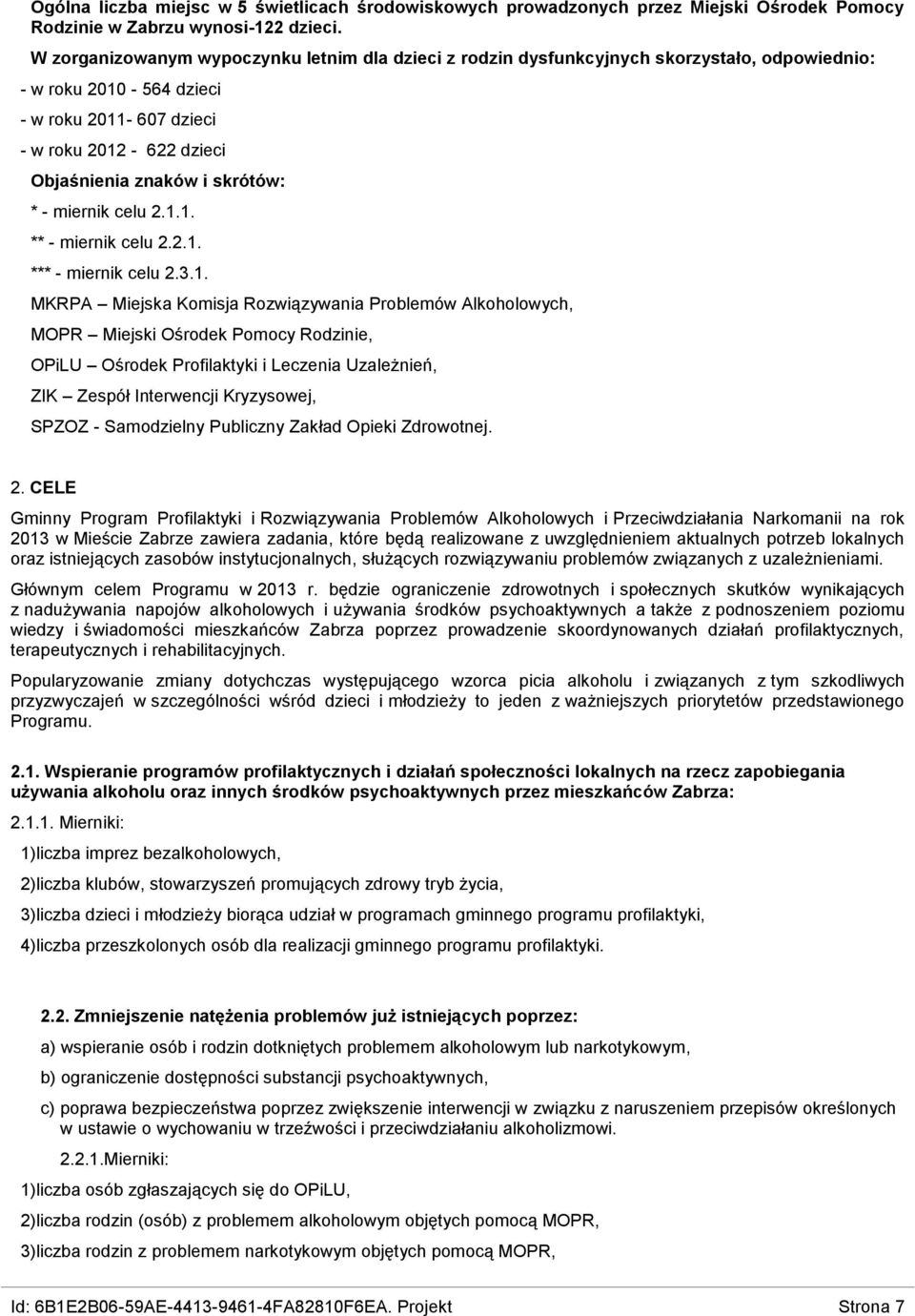 MKRPA Miejska Komisja Rozwiązywania Problemów Alkoholowych, MOPR Miejski Ośrodek Pomocy Rodzinie, OPiLU Ośrodek Profilaktyki i Leczenia Uzależnień, ZIK Zespół Interwencji Kryzysowej, SPZOZ -