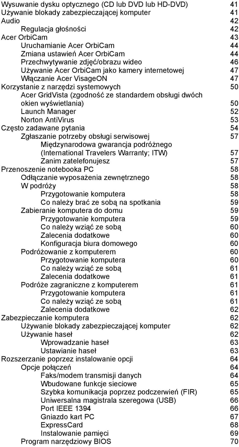 standardem obsługi dwóch okien wyświetlania) 50 Launch Manager 52 Norton AntiVirus 53 Często zadawane pytania 54 Zgłaszanie potrzeby obsługi serwisowej 57 Międzynarodowa gwarancja podróżnego