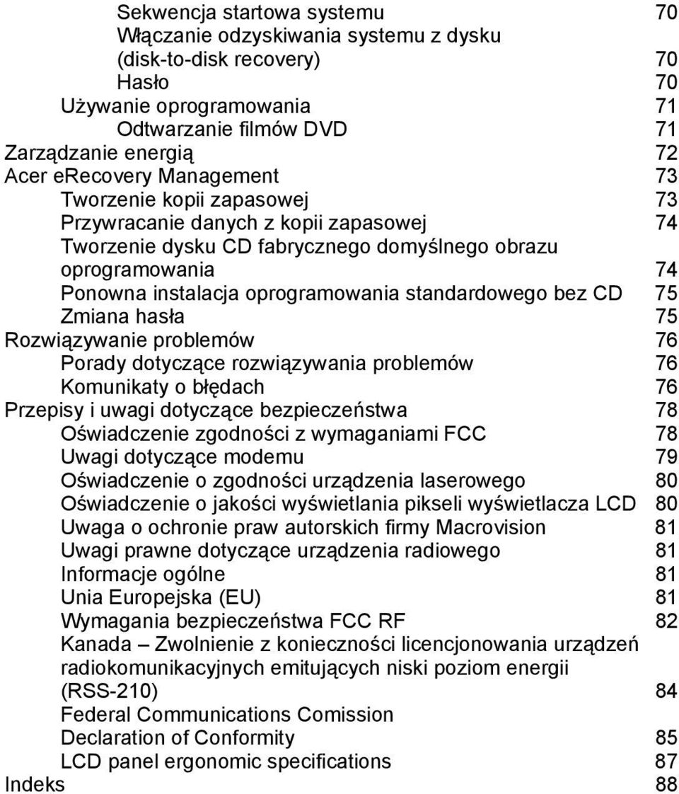 bez CD 75 Zmiana hasła 75 Rozwiązywanie problemów 76 Porady dotyczące rozwiązywania problemów 76 Komunikaty o błędach 76 Przepisy i uwagi dotyczące bezpieczeństwa 78 Oświadczenie zgodności z