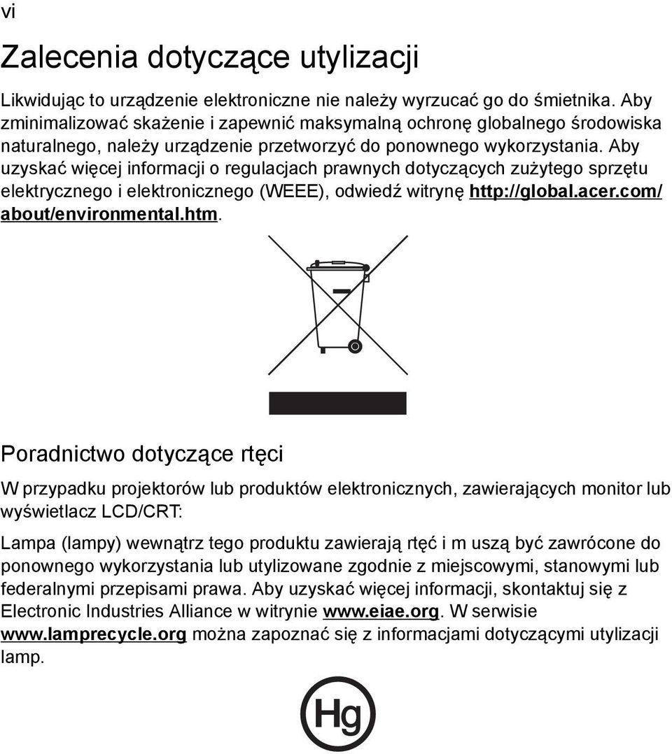 Aby uzyskać więcej informacji o regulacjach prawnych dotyczących zużytego sprzętu elektrycznego i elektronicznego (WEEE), odwiedź witrynę http://global.acer.com/ about/environmental.htm.