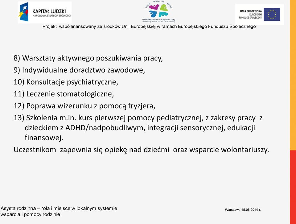 m.in. kurs pierwszej pomocy pediatrycznej, z zakresy pracy z dzieckiem z ADHD/nadpobudliwym,