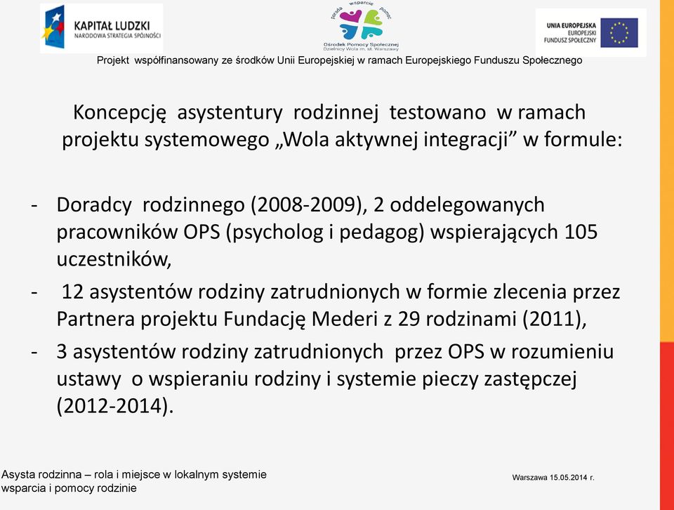 asystentów rodziny zatrudnionych w formie zlecenia przez Partnera projektu Fundację Mederi z 29 rodzinami (2011), - 3