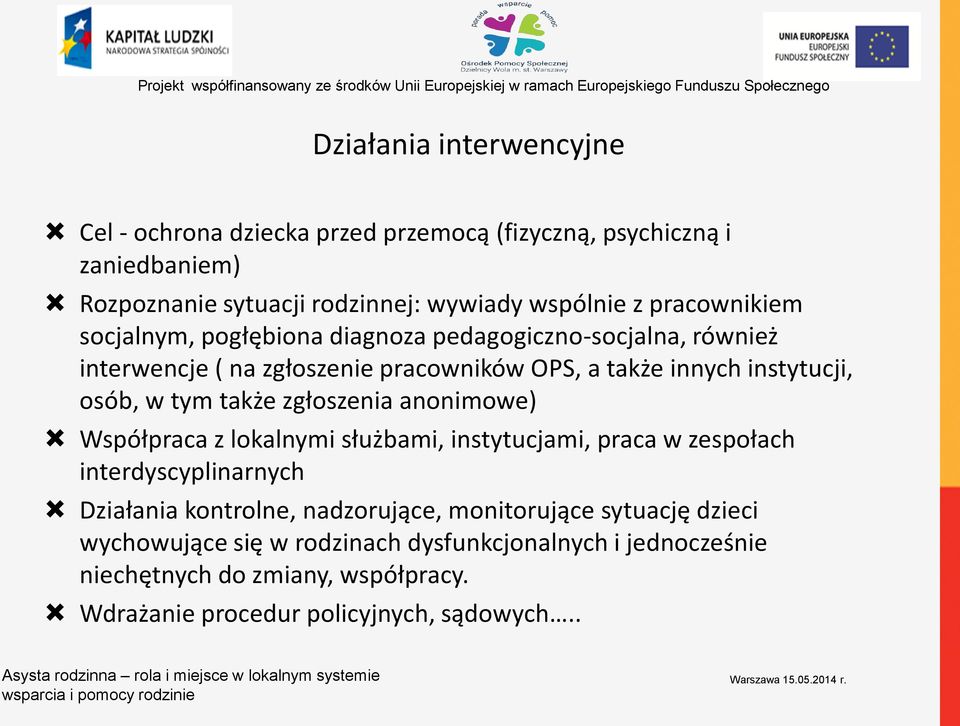 tym także zgłoszenia anonimowe) Współpraca z lokalnymi służbami, instytucjami, praca w zespołach interdyscyplinarnych Działania kontrolne, nadzorujące,