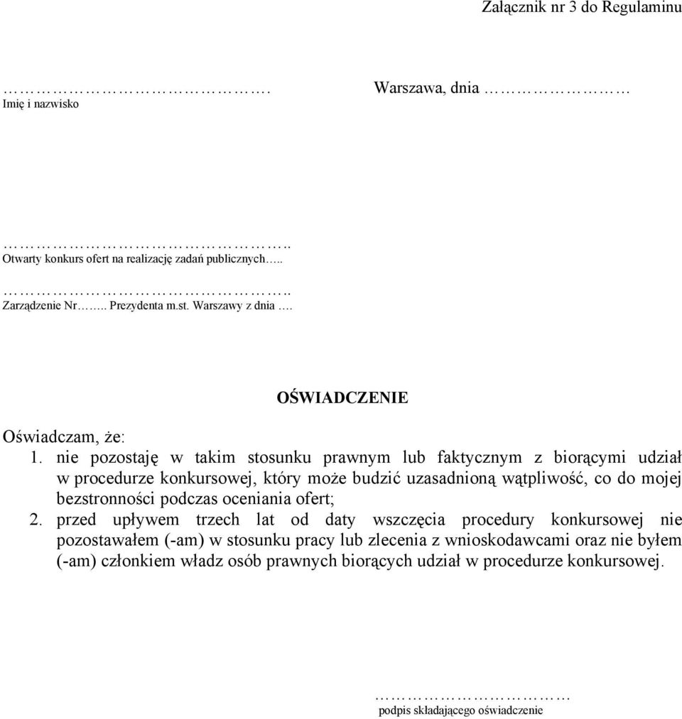 nie pozostaję w takim stosunku prawnym lub faktycznym z biorącymi udział w procedurze konkursowej, który może budzić uzasadnioną wątpliwość, co do mojej