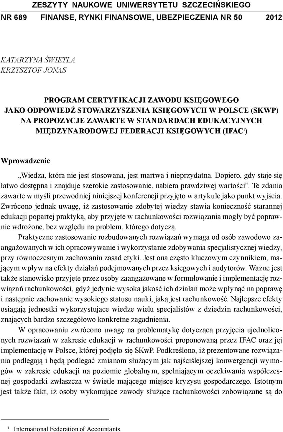 nieprzydatna. Dopiero, gdy staje się łatwo dostępna i znajduje szerokie zastosowanie, nabiera prawdziwej wartości.