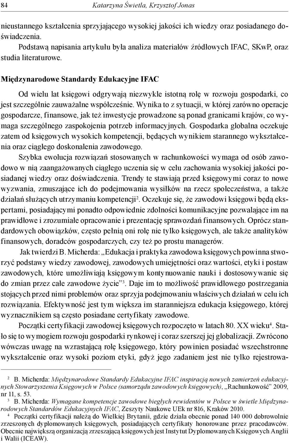 Międzynarodowe Standardy Edukacyjne IFAC Od wielu lat księgowi odgrywają niezwykle istotną rolę w rozwoju gospodarki, co jest szczególnie zauważalne współcześnie.