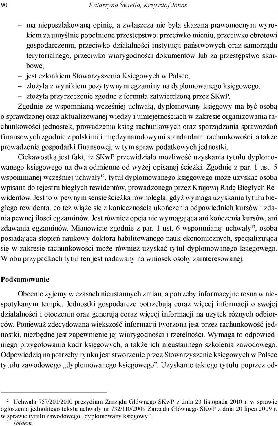 Polsce, złożyła z wynikiem pozytywnym egzaminy na dyplomowanego księgowego, złożyła przyrzeczenie zgodne z formułą zatwierdzoną przez SKwP.