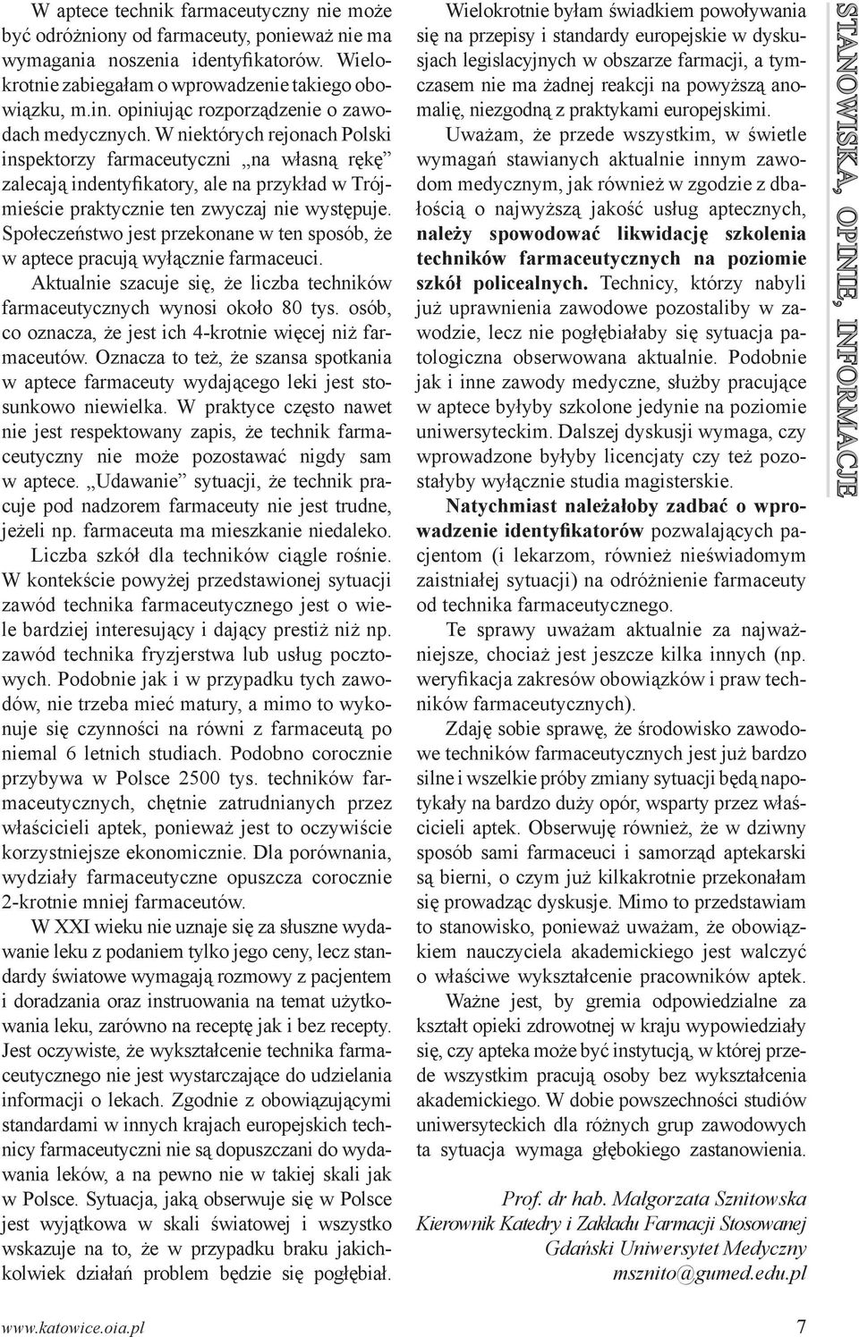 W niektórych rejonach Polski inspektorzy farmaceutyczni na własną rękę zalecają indentyfikatory, ale na przykład w Trójmieście praktycznie ten zwyczaj nie występuje.