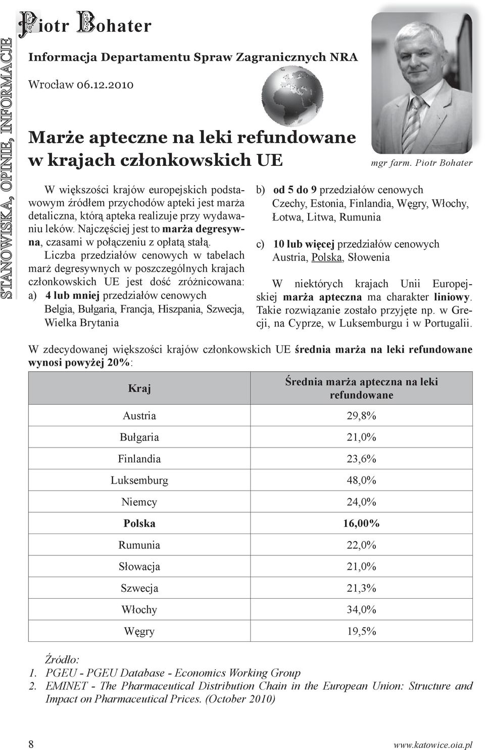 leków. Najczęściej jest to marża degresywna, czasami w połączeniu z opłatą stałą.