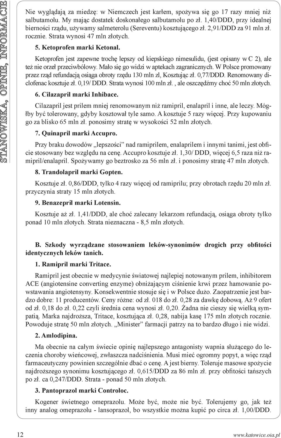 Ketoprofen jest zapewne trochę lepszy od kiepskiego nimesulidu, (jest opisany w C 2), ale też nie orzeł przeciwbólowy. Mało się go widzi w aptekach zagranicznych.