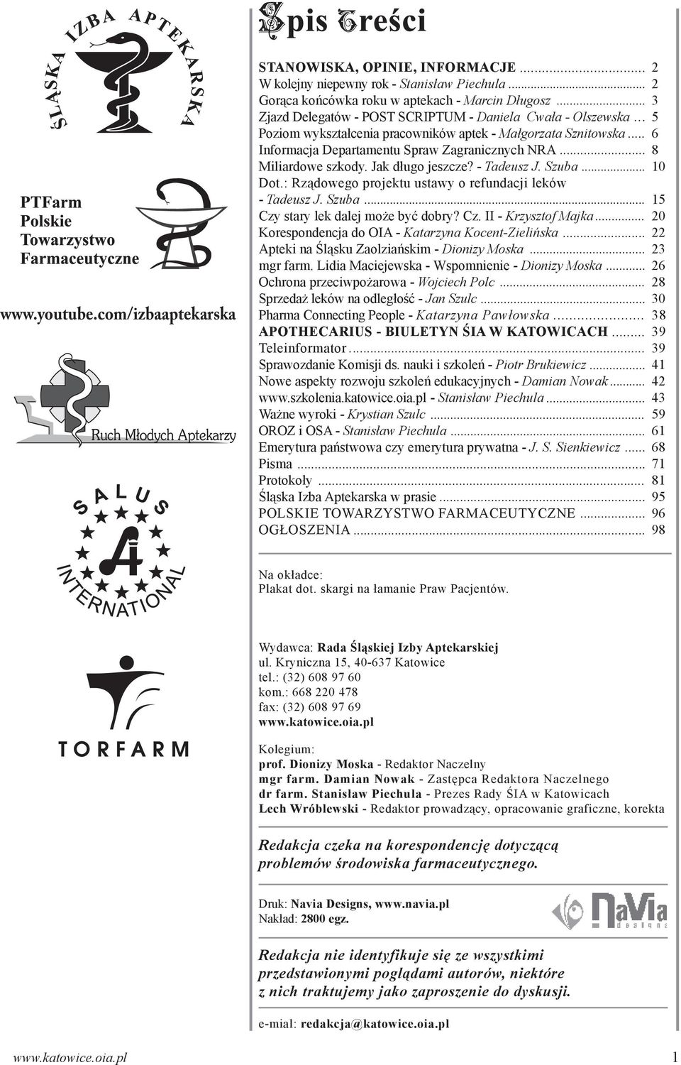 .. 8 Miliardowe szkody. Jak długo jeszcze? - Tadeusz J. Szuba... 10 Dot.: Rządowego projektu ustawy o refundacji leków - Tadeusz J. Szuba... 15 Czy stary lek dalej może być dobry? Cz. II - Krzysztof Majka.