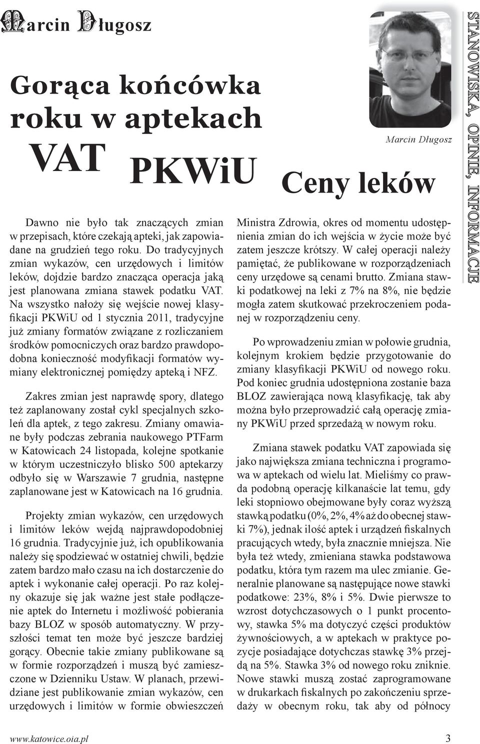 Na wszystko nałoży się wejście nowej klasyfikacji PKWiU od 1 stycznia 2011, tradycyjne już zmiany formatów związane z rozliczaniem środków pomocniczych oraz bardzo prawdopodobna konieczność