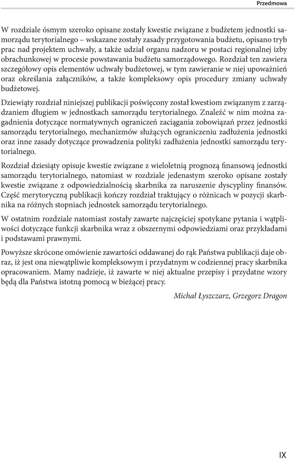 Rozdział ten zawiera szczegółowy opis elementów uchwały budżetowej, w tym zawieranie w niej upoważnień oraz określania załączników, a także kompleksowy opis procedury zmiany uchwały budżetowej.