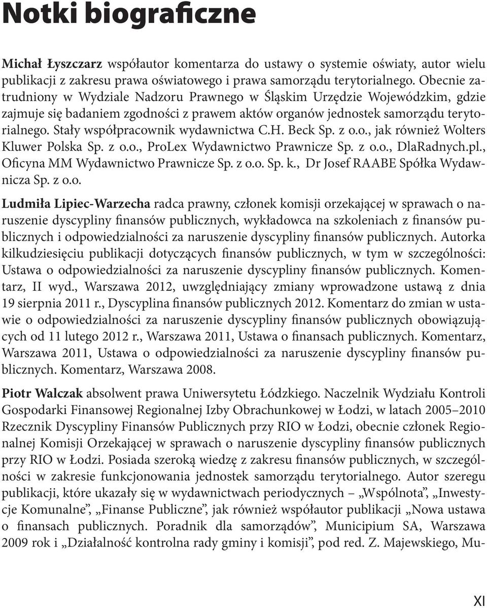 Stały współpracownik wydawnictwa C.H. Beck Sp. z o.o., jak również Wolters Kluwer Polska Sp. z o.o., ProLex Wydawnictwo Prawnicze Sp. z o.o., DlaRadnych.pl., Oficyna MM Wydawnictwo Prawnicze Sp. z o.o. Sp. k.