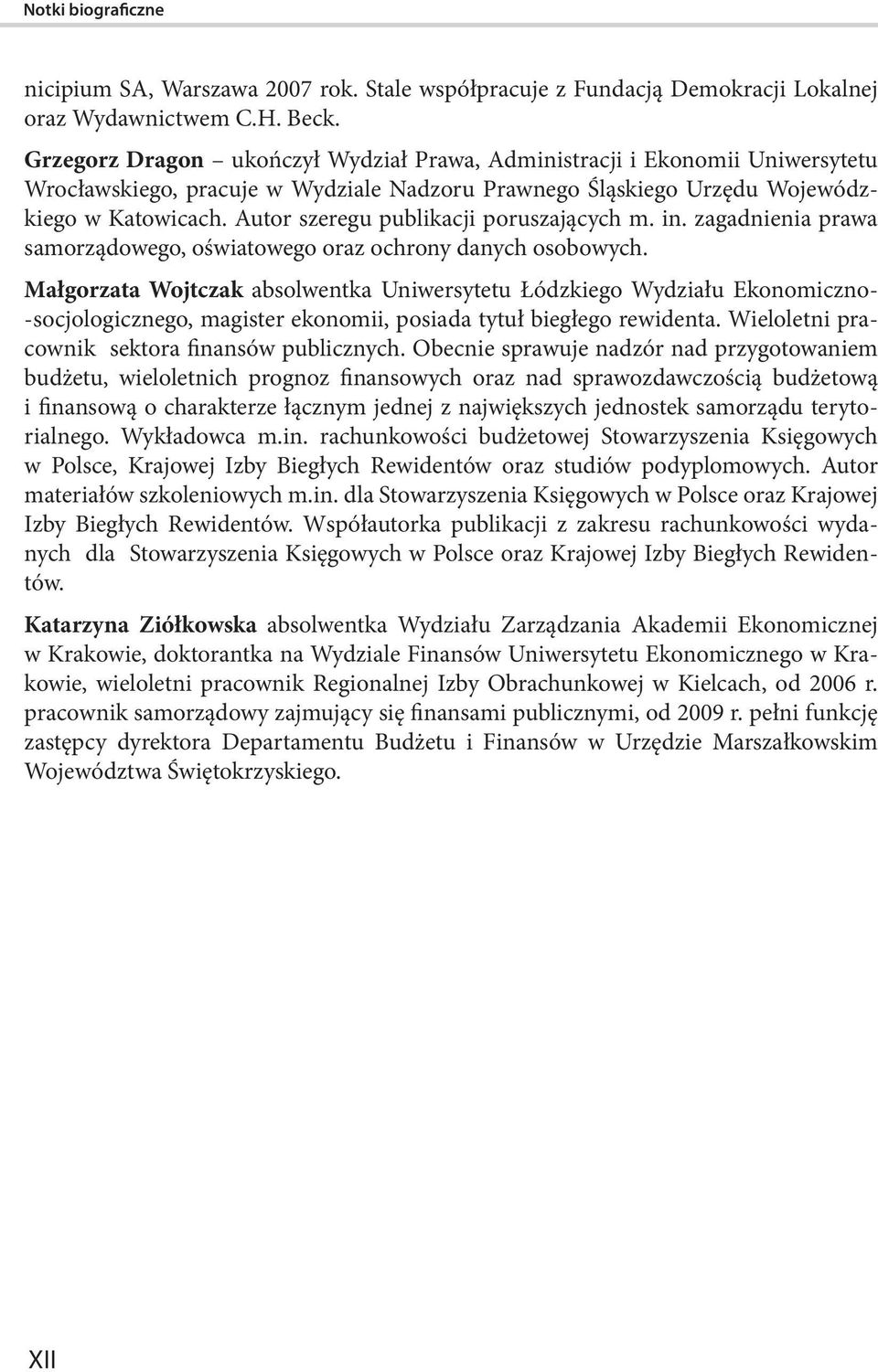 Autor szeregu publikacji poruszających m. in. zagadnienia prawa samorządowego, oświatowego oraz ochrony danych osobowych.