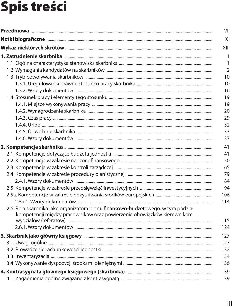 .. 19 1.4.2. Wynagrodzenie skarbnika... 20 1.4.3. Czas pracy... 29 1.4.4. Urlop... 32 1.4.5. Odwołanie skarbnika... 33 1.4.6. Wzory dokumentów... 37 2. Kompetencje skarbnika... 41 2.1. Kompetencje dotyczące budżetu jednostki.