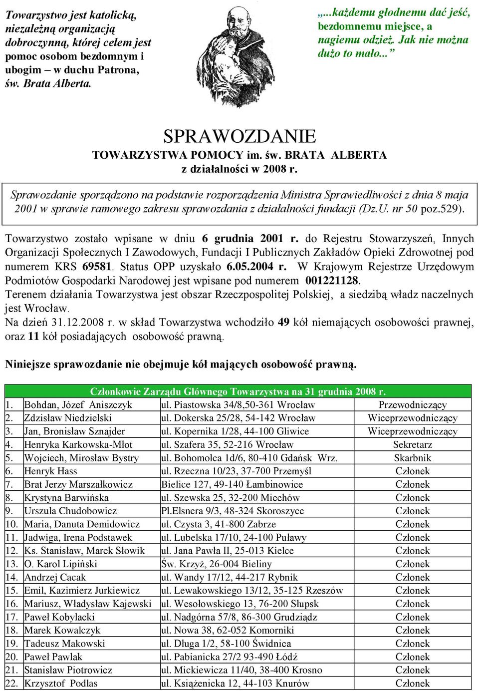 Sprawozdanie sporządzono na podstawie rozporządzenia Ministra Sprawiedliwości z dnia 8 maja 2001 w sprawie ramowego zakresu sprawozdania z działalności fundacji (Dz.U. nr 50 poz.529).