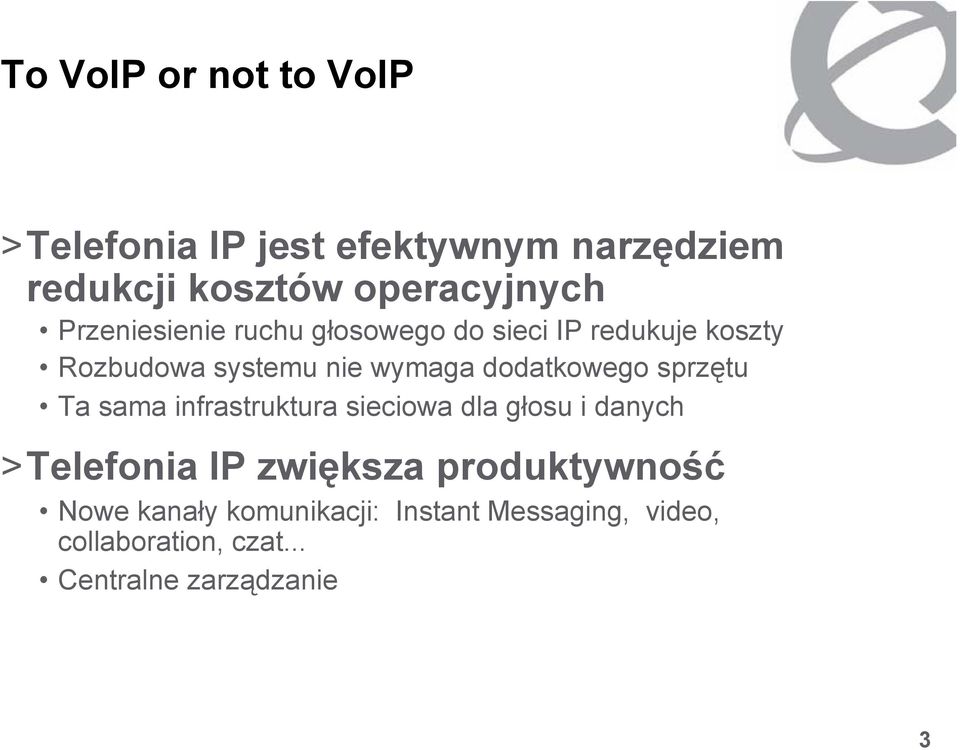 dodatkowego sprzętu Ta sama infrastruktura sieciowa dla głosu i danych >Telefonia IP zwiększa