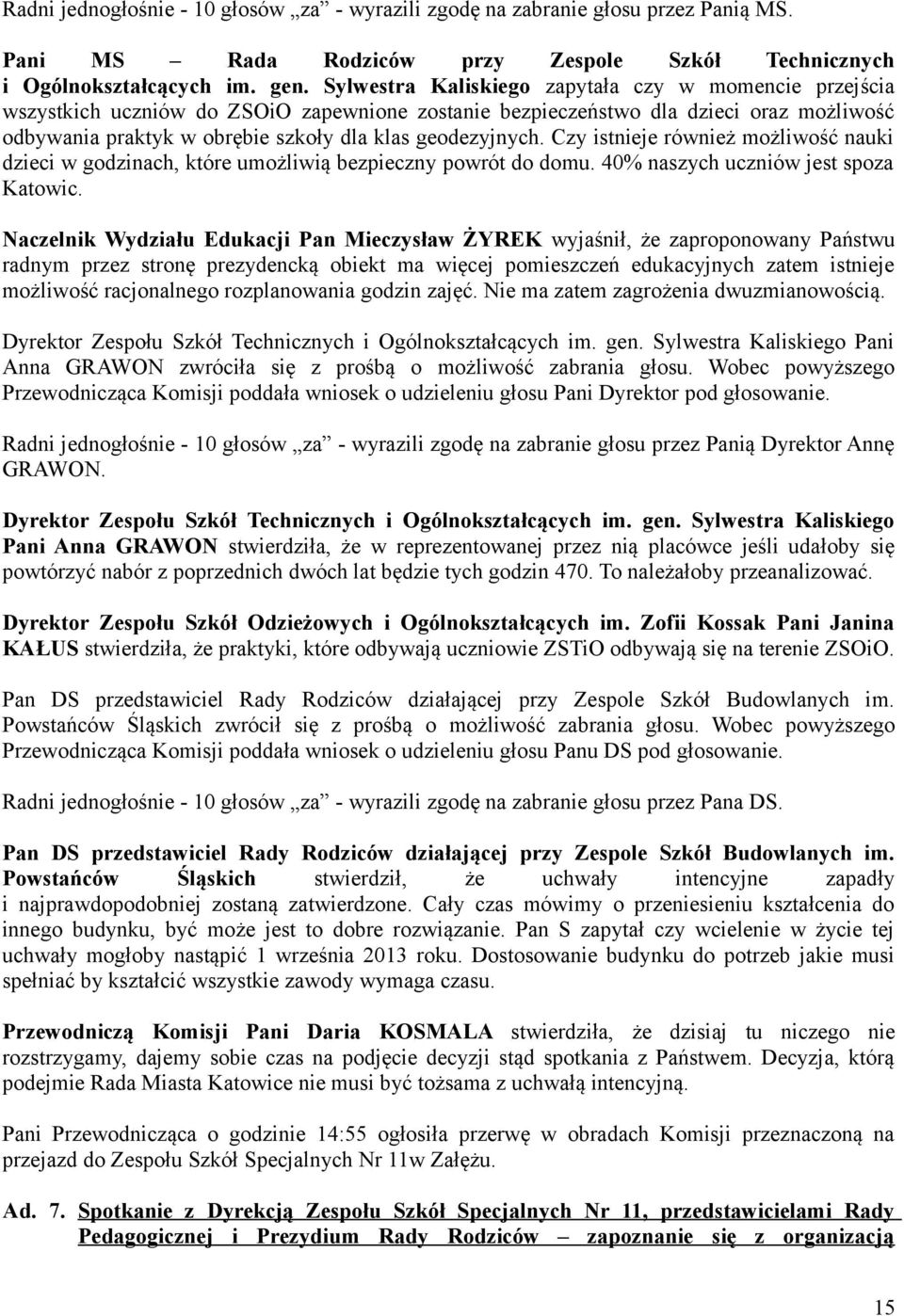 geodezyjnych. Czy istnieje również możliwość nauki dzieci w godzinach, które umożliwią bezpieczny powrót do domu. 40% naszych uczniów jest spoza Katowic.