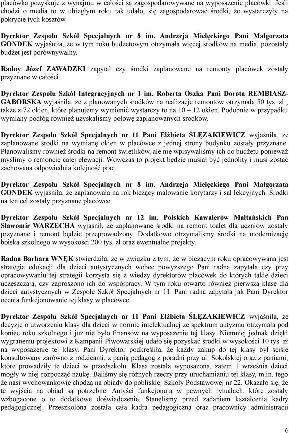 Andrzeja Mielęckiego Pani Małgorzata GONDEK wyjaśniła, że w tym roku budżetowym otrzymała więcej środków na media, pozostały budżet jest porównywalny.