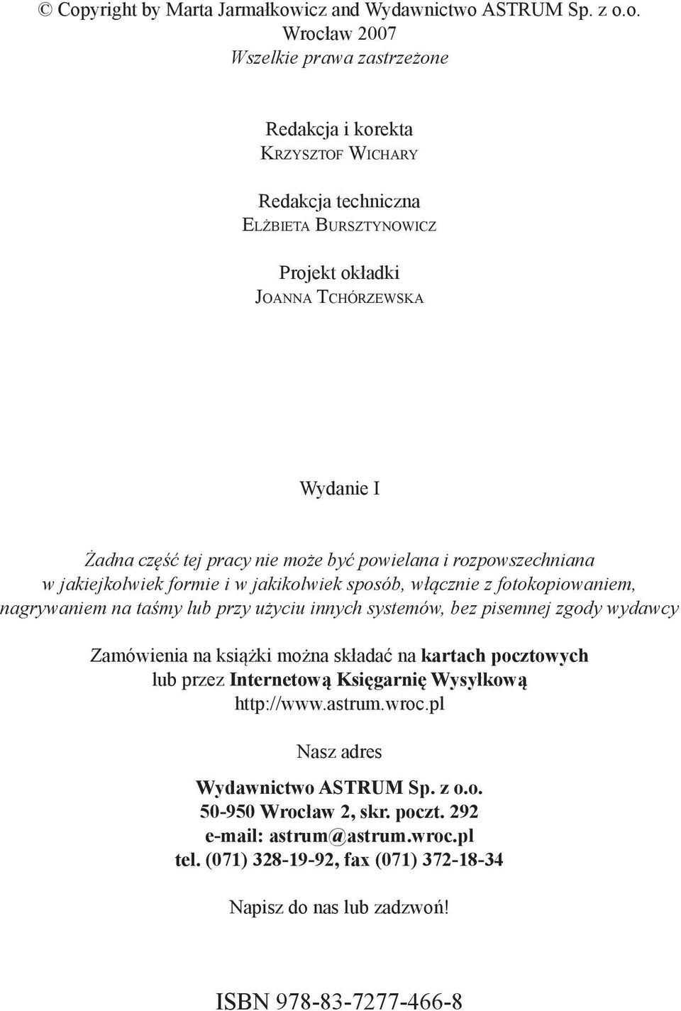 taśmy lub przy użyciu innych systemów, bez pisemnej zgody wydawcy Zamówienia na książki można składać na kartach pocztowych lub przez Internetową Księgarnię Wysyłkową http://www.astrum.wroc.