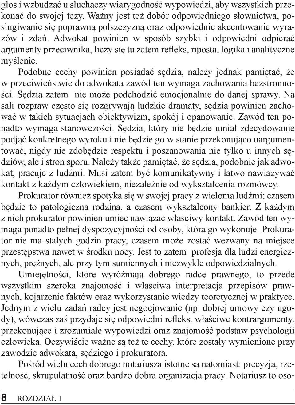 Adwokat powinien w sposób szybki i odpowiedni odpierać argumenty przeciwnika, liczy się tu zatem refleks, riposta, logika i analityczne myślenie.