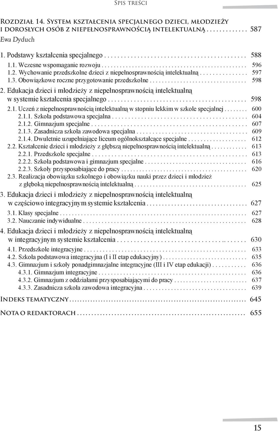 Obowiązkowe roczne przygotowanie przedszkolne................................ 598 2. Edukacja dzieci i młodzieży z niepełnosprawnością intelektualną w systemie kształcenia specjalnego........................................... 598 2.1.