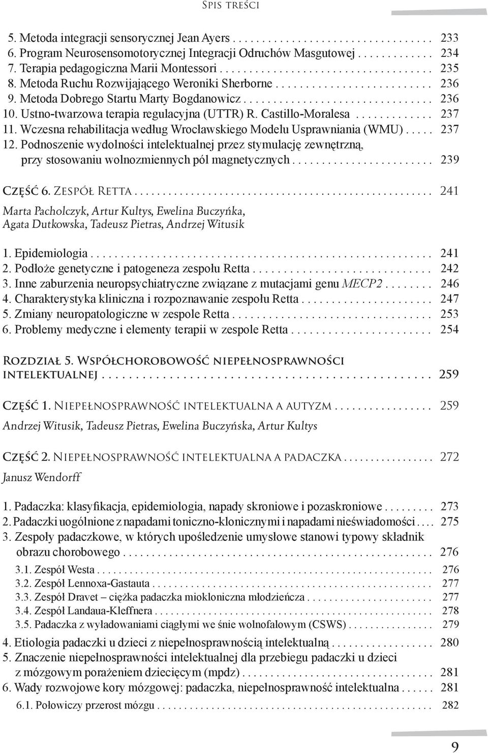 ............................... 236 10. Ustno-twarzowa terapia regulacyjna (UTTR) R. Castillo-Moralesa............. 237 11. Wczesna rehabilitacja według Wrocławskiego Modelu Usprawniania (WMU).