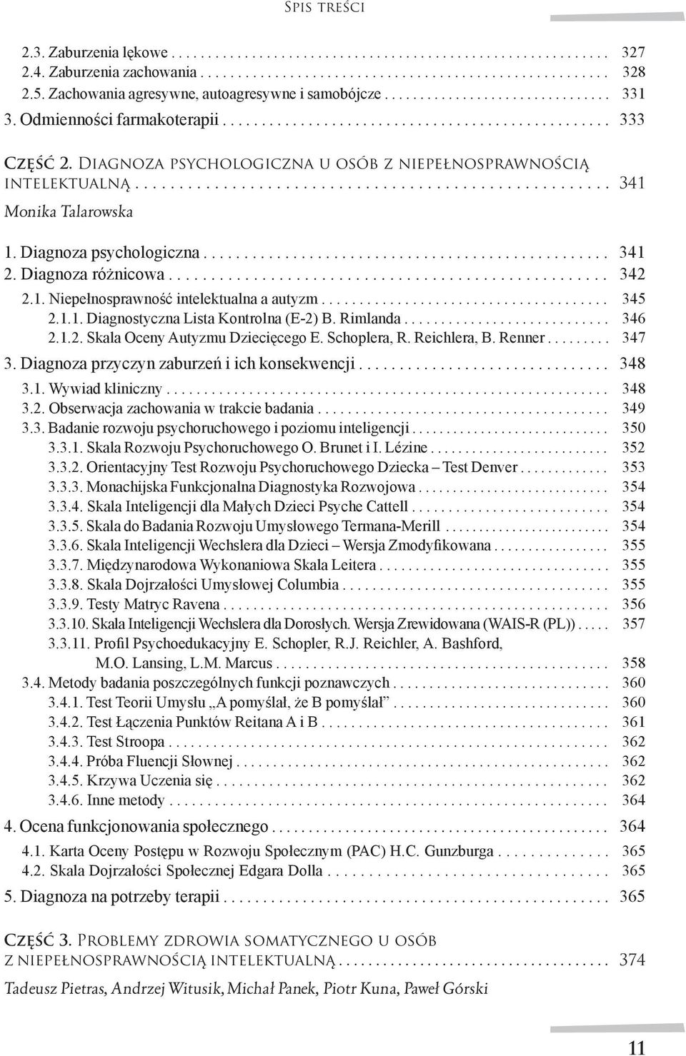 Diagnoza psychologiczna u osób z niepełnosprawnością intelektualną...................................................... 341 Monika Talarowska 1. Diagnoza psychologiczna.................................................. 341 2.