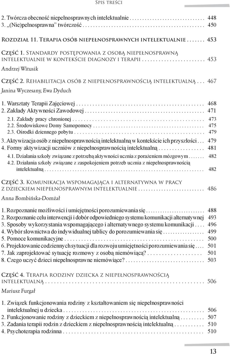 Rehabilitacja osób z niepełnosprawnością intelektualną... 467 Janina Wyczesany, Ewa Dyduch 1. Warsztaty Terapii Zajęciowej............................................... 468 2.