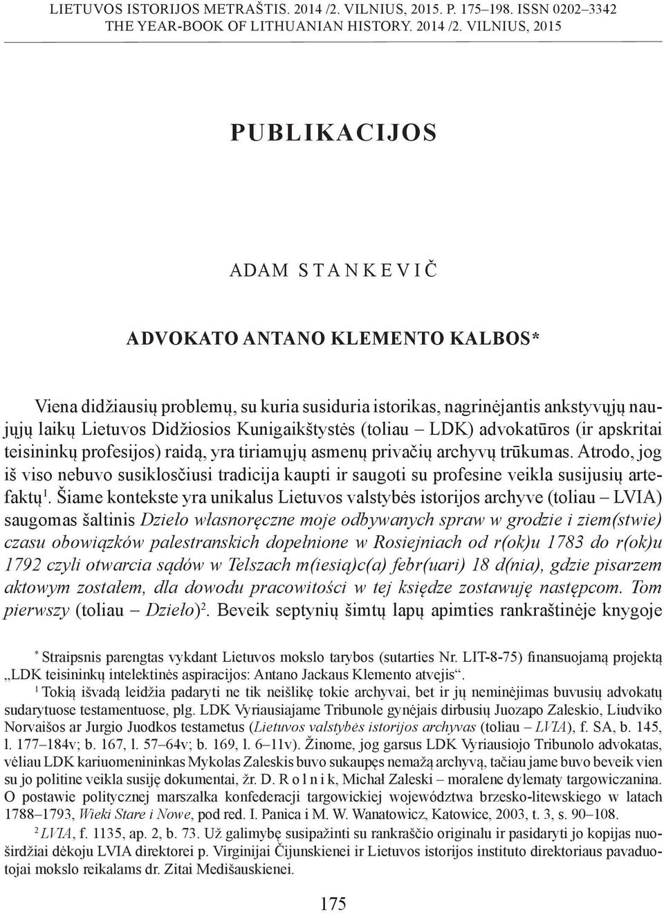 VILNIUS, 2015 PUBLIKACIJOS ADAM STANKEVIČ ADVOKATO ANTANO KLEMENTO KALBOS* Viena didžiausių problemų, su kuria susiduria istorikas, nagrinėjantis ankstyvųjų naujųjų laikų Lietuvos Didžiosios