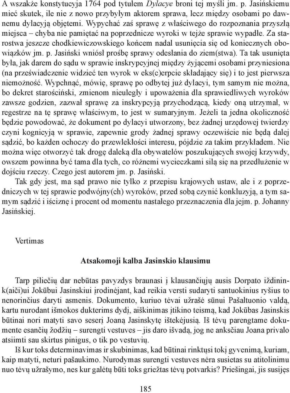 Za starostwa jeszcze chodkiewiczowskiego końcem nadal usunięcia się od koniecznych obowiązków jm. p. Jasiński wniósł prośbę sprawy odesłania do ziem(stwa).