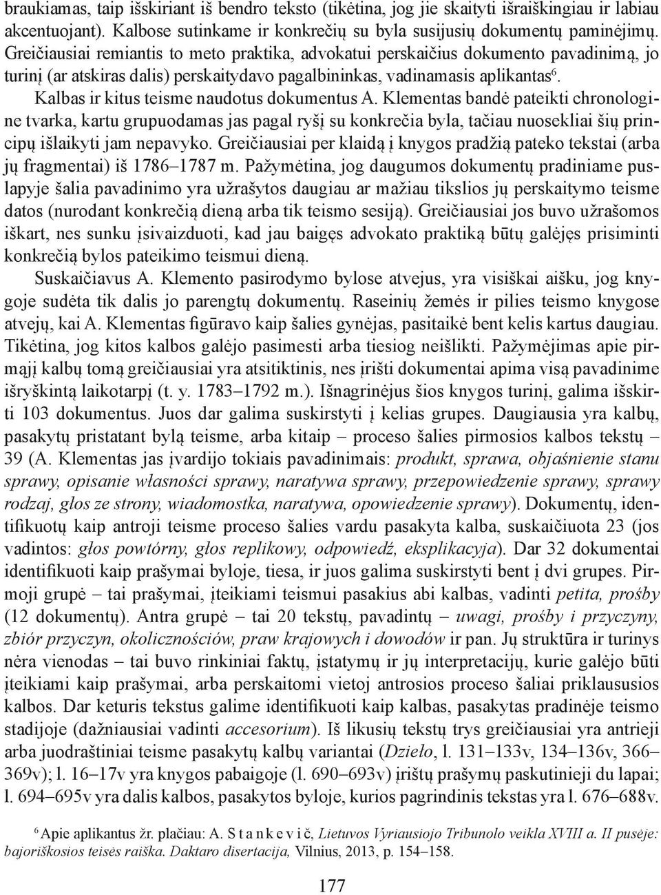 Kalbas ir kitus teisme naudotus dokumentus A. Klementas bandė pateikti chronologine tvarka, kartu grupuodamas jas pagal ryšį su konkrečia byla, tačiau nuosekliai šių principų išlaikyti jam nepavyko.