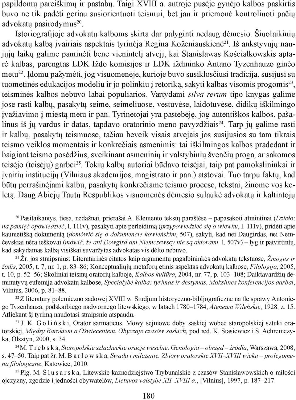 Iš ankstyvųjų naujųjų laikų galime paminėti bene vienintelį atvejį, kai Stanisławas Kościałkowskis aptarė kalbas, parengtas LDK Iždo komisijos ir LDK iždininko Antano Tyzenhauzo ginčo metu 22.