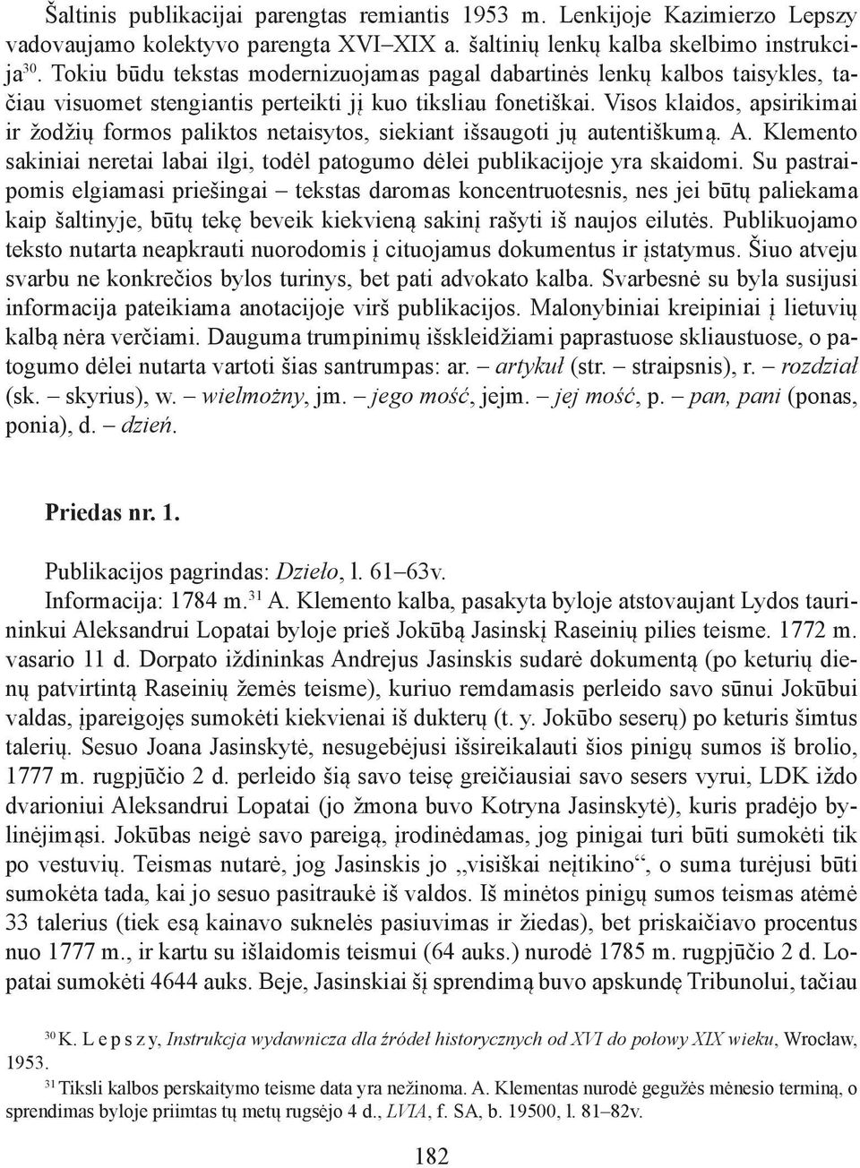 Visos klaidos, apsirikimai ir žodžių formos paliktos netaisytos, siekiant išsaugoti jų autentiškumą. A. Klemento sakiniai neretai labai ilgi, todėl patogumo dėlei publikacijoje yra skaidomi.